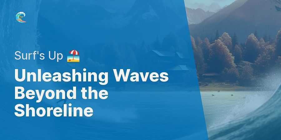 Unleashing Waves Beyond the Shoreline - Surf's Up π